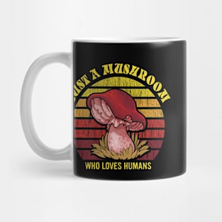 Just a mushroom who loves humans champignons Lover Gifts Mug